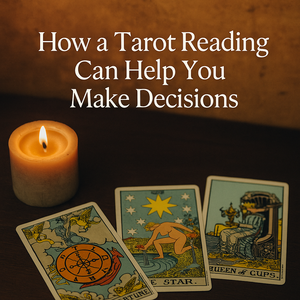 How a Tarot Reading Can Help You Make Decisions